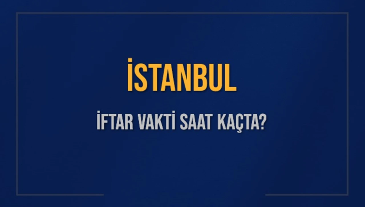 İstanbul'da İftar Vakti Yaklaşıyor! Diyanet'in Açıkladığı 4 Mart 2025 Akşam Ezanı Saati Belli Oldu.