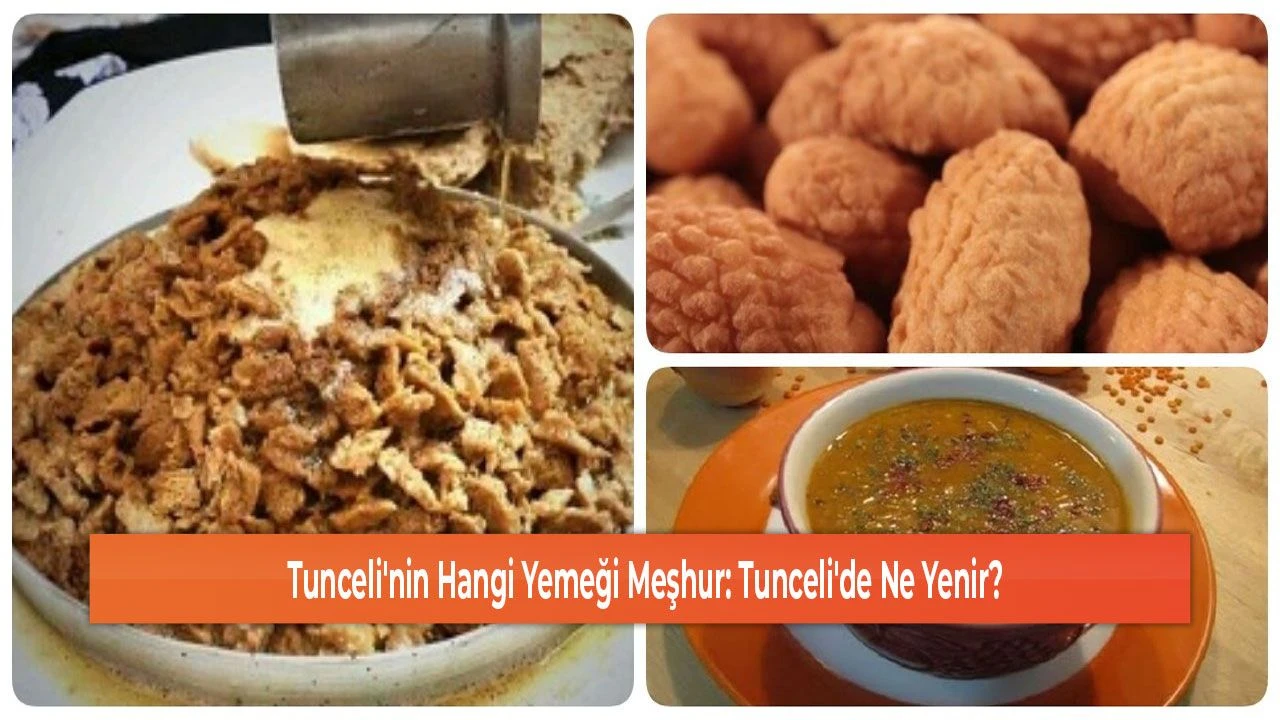 Tunceli'nin Hangi Yemeği Meşhur: Tunceli'de Ne Yenir?