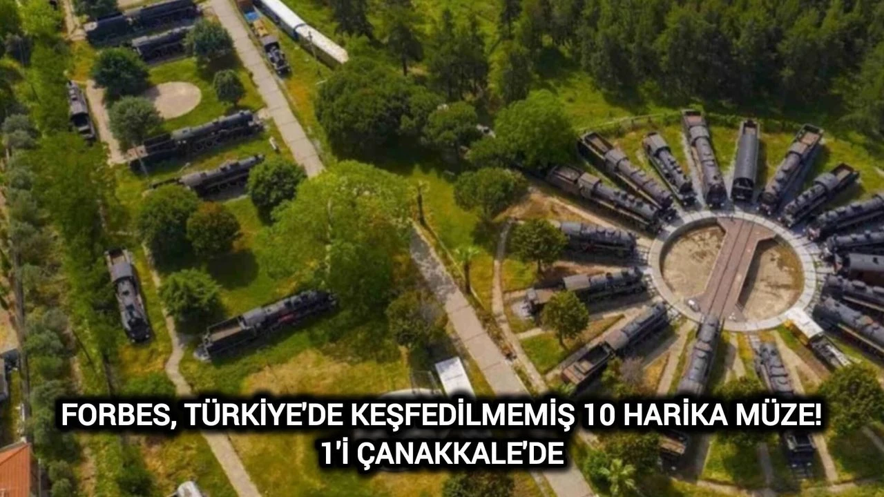 Forbes, Türkiye'de Keşfedilmemiş 10 Harika Müze! 1'i Çanakkale'de