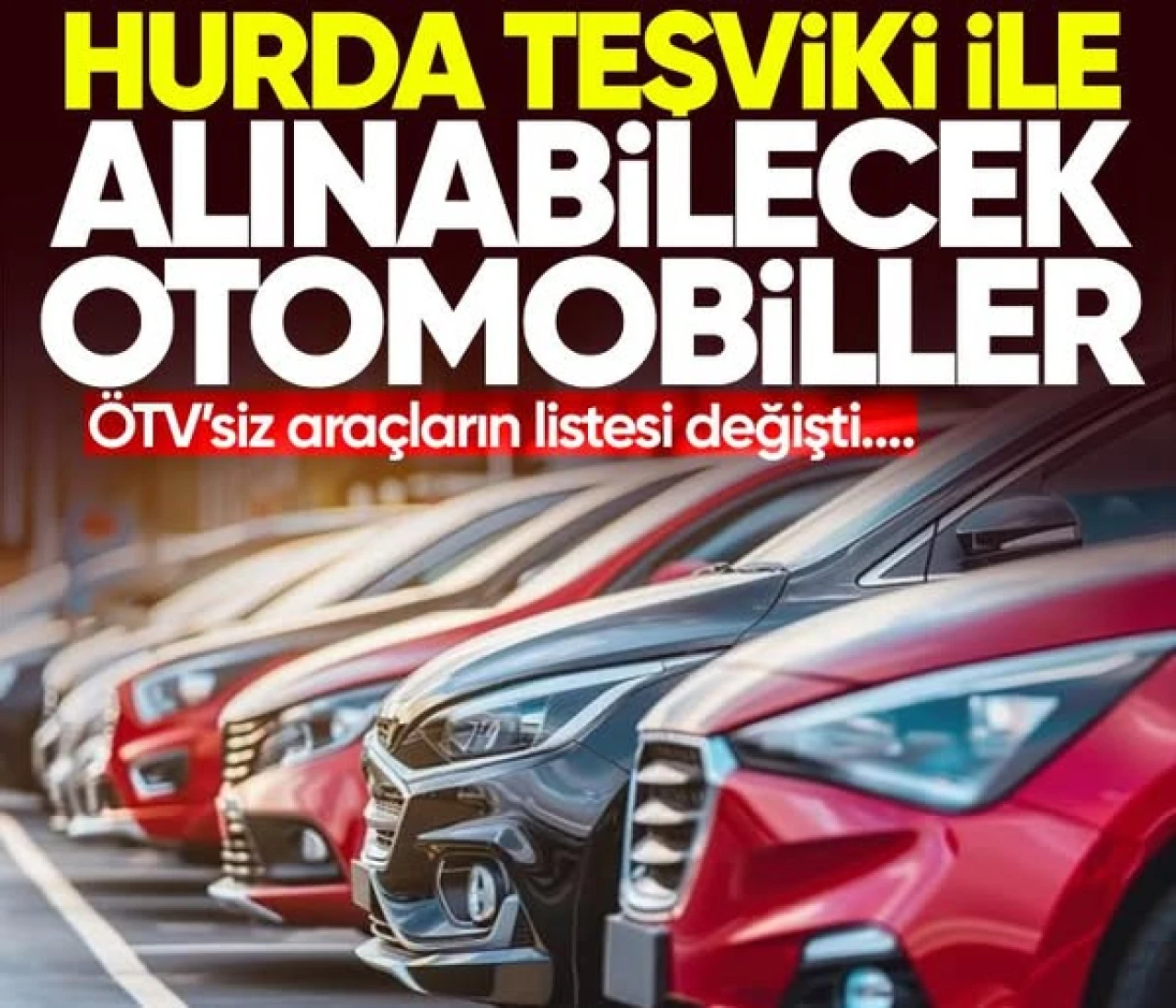 ÖTV'siz otomobil listesi değişti! İşte hurda teşviki ile alınabilecek otomobiller listesi...