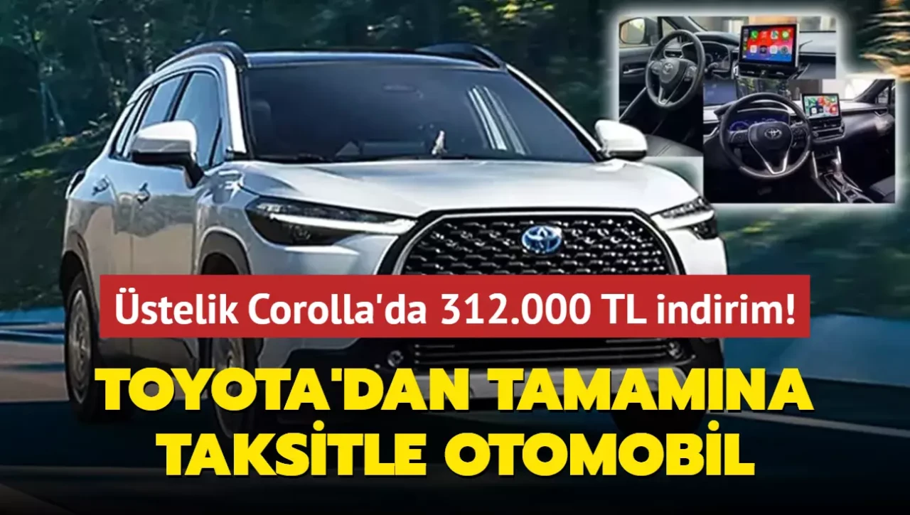 Toyota açıkladı: Tamamına taksitle otomobil! Üstelik Corolla'da 312.000 TL indirim...