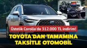 Toyota açıkladı: Tamamına taksitle otomobil! Üstelik Corolla'da 312.000 TL indirim...