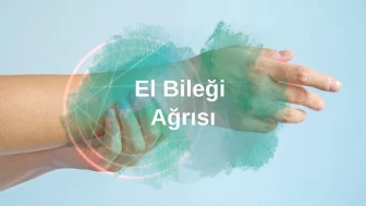 El Bileği Ağrısı: Nedenleri, Tedavisi ve Korunma Yöntemleri