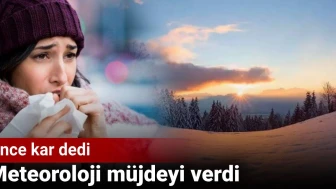 Meteoroloji önce kar dedi sonra müjdeyi verdi