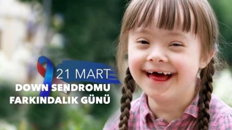 21 Mart Dünya Down Sendromlular Farkındalık Günü Mesajları! Down Sendromlular Günü Sözleri