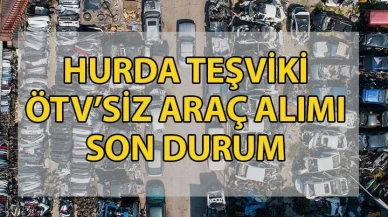 Hurda Teşviki İle İlgili Yeni Gelişmeler! 🚗 Hurda teşviki detayları belli oldu mu, hangi araçlar ÖTV'siz alınacak?