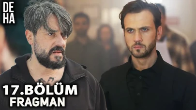 Deha 17. Bölüm Fragmanı Yayınlandı