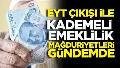 EYT çıkışı ile kademeli emeklilik mağduriyetleri gündemde