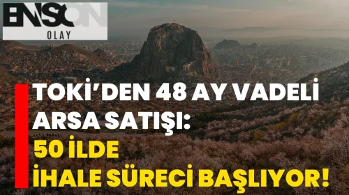 TOKİ, Türkiye genelinde 834 arsayı ihaleyle satışa çıkarıyor! Ödemelerde yüzde 25 peşinat, kalanı 48 aya kadar taksitlendirilebilecek