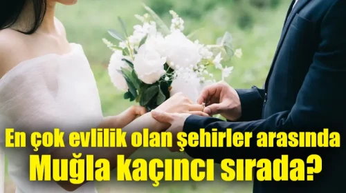 Muğla Türkiye'nin evlilik sıralamasında kaçıncı?