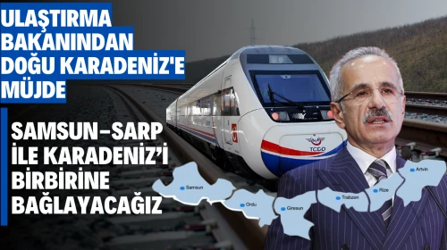 Bakan Uraloğlu, Doğu Karadeniz'i birbirine bağlayacak hızlı tren projesini duyurdu